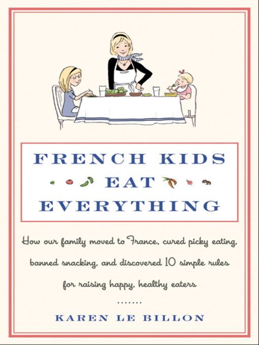 Title details for French Kids Eat Everything by Karen Le Billon - Available